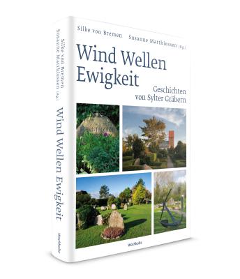 Wind, Wellen, Ewigkeit. Geschichten von Sylter Gräbern