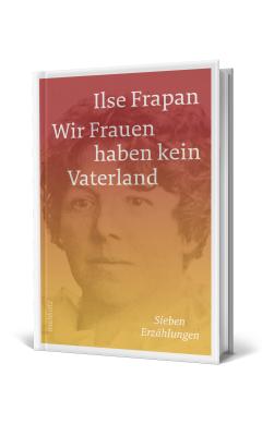  Ilse Frapans emanzipatorische Frauenliteratur wiederentdeckt