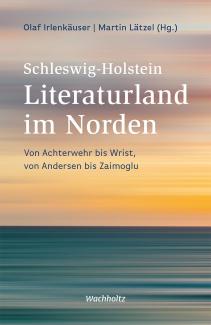 Olaf Irlenkäuser, Martin Lätzel: Schleswig-Holstein. Literaturland im Norden