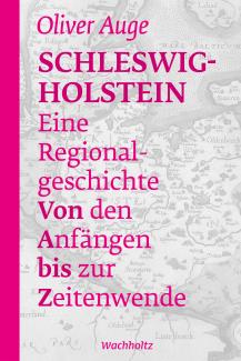 Oliver Auge: Schleswig-Holstein – Eine Regionalgeschichte
