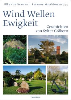 Susanne Matthiesen, Silke von Bremen: Wind Wellen Ewigkeit. Geschichten von Sylter Gräbern