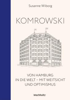 Susanne Wiborg: Komrowski. Von Hamburg in die Welt.