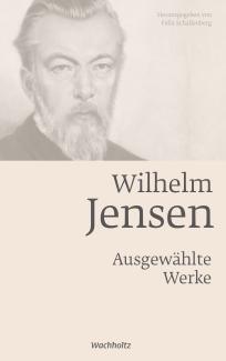 Dr. Felix Schallenberg: Wilhelm Jensen. Ausgewählte Werke.