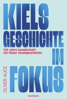 Oliver Auge: Kiels Geschichte im Fokus.