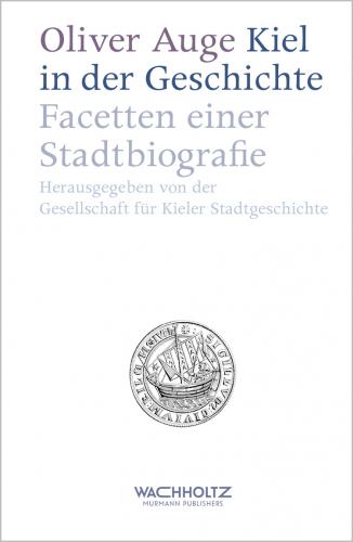 Oliver Auge, Gesellschaft für Kieler Stadtgeschichte: Kiel in der Geschichte Hardcover