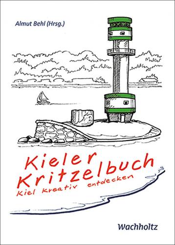 Trevor Austin, Petra Böckmann, Tim Eckhorst, Gregor Hinz, Katharina Kierzek, Bianca Kurzhöfer, Franziska Ludwig, Johanna Ludwig, Alexander Mága, Tine Pape, Katja Plaehn, Jens Rassmus, Meike Schlemmer, Henning Schöttke, Volker Sponholz: Kieler Kritzelbuch 