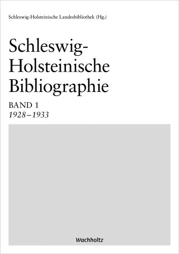 Schleswig-Holsteinische Landesbibliothek: Schleswig-Holsteinische Bibliographie Band 1