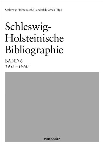 Schleswig-Holsteinische Landesbibliothek: Schleswig-Holsteinische Bibliographie Band 6