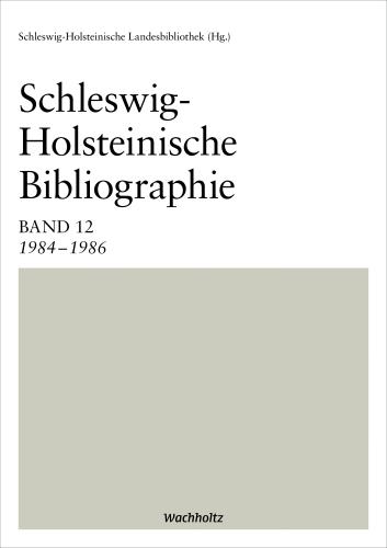 Schleswig-Holsteinische Landesbibliothek: Schleswig-Holsteinische Bibliographie Band 12
