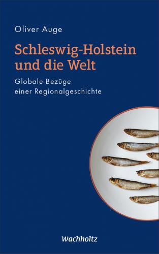 Oliver Auge: Schleswig-Holstein und die Welt Hardcover