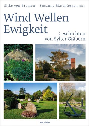 Susanne Matthiesen, Silke von Bremen: Wind Wellen Ewigkeit. Geschichten von Sylter Gräbern 