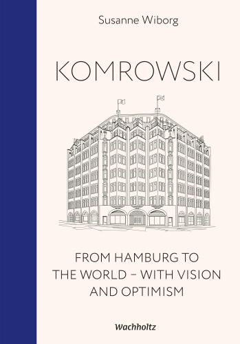 Susanne Wiborg: Komrowski. From Hamburg to the world. 