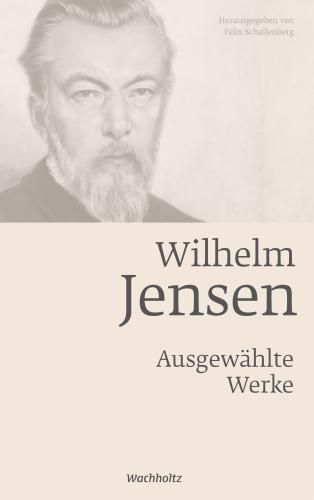 Dr. Felix Schallenberg: Wilhelm Jensen. Ausgewählte Werke. 