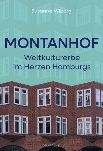 Susanne Wiborg: Montanhof. Weltkulturerbe im Herzen Hamburgs 
