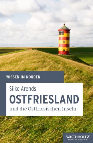 Silke Arends: Ostfriesland und die Ostfriesischen Inseln 