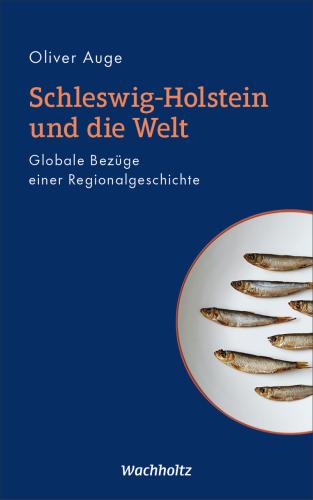 Oliver Auge: Schleswig-Holstein und die Welt Digitalprodukt / E-Book